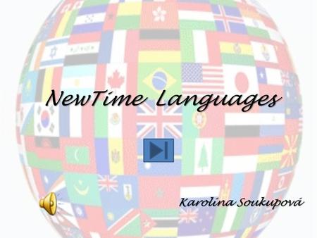 NewTime Languages Karolína Soukupová. O nás  zaměstnáváme zkušené lektory a několik rodilých mluvčích,  lekce jsou cenově přijatelné,  v učebnách se.