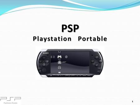 Playstation Portable PSP 1. Technicke parametry jednotlivých modelů 2 a)P SP 1000 - Fat b)P SP 2000 - Slim&lite c)P SP 3000 - Brite.