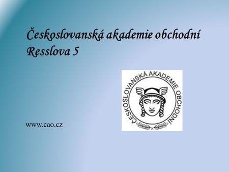 Českoslovanská akademie obchodní Resslova 5