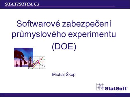 Michal Škop Softwarové zabezpečení průmyslového experimentu (DOE)