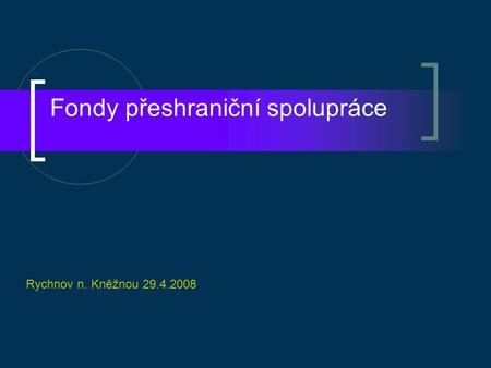 Fondy přeshraniční spolupráce Rychnov n. Kněžnou 29.4.2008.