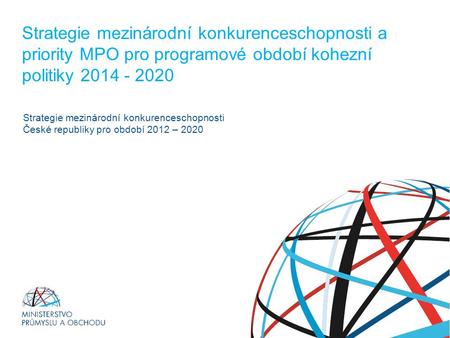 ZPĚT NA VRCHOL – INSTITUCE, INOVACE A INFRASTRUKTURA Strategie mezinárodní konkurenceschopnosti a priority MPO pro programové období kohezní politiky 2014.