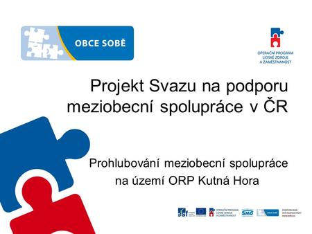 Projekt Svazu na podporu meziobecní spolupráce v ČR Prohlubování meziobecní spolupráce na území ORP Kutná Hora.