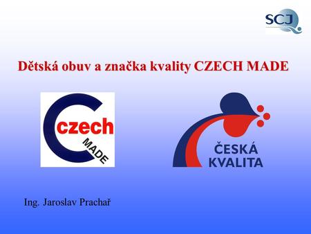Ing. Jaroslav Prachař Dětská obuv a značka kvality CZECH MADE.