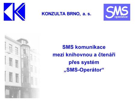 SMS komunikace mezi knihovnou a čtenáři přes systém „SMS-Operátor“ KONZULTA BRNO, a. s.