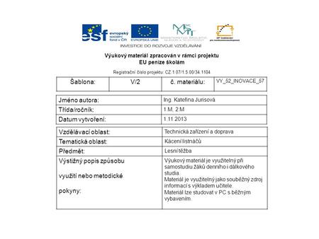 Výukový materiál zpracován v rámci projektu EU peníze školám Registrační číslo projektu: CZ.1.07/1.5.00/34.1104 Šablona:V/2č. materiálu: VY_52_INOVACE_57.