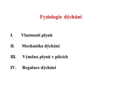 Fyziologie dýchání I. Vlastnosti plynů II. Mechanika dýchání III