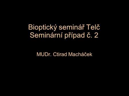 Bioptický seminář Telč Seminární případ č. 2