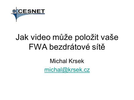 Jak video může položit vaše FWA bezdrátové sítě Michal Krsek