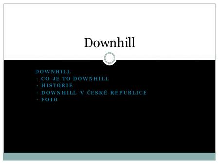 Downhill Downhill - Co je to downhill - historie