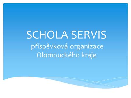 SCHOLA SERVIS příspěvková organizace Olomouckého kraje.
