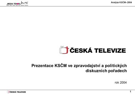 Analýza KSČM– 2004 1 Prezentace KSČM ve zpravodajství a politických diskuzních pořadech rok 2004.