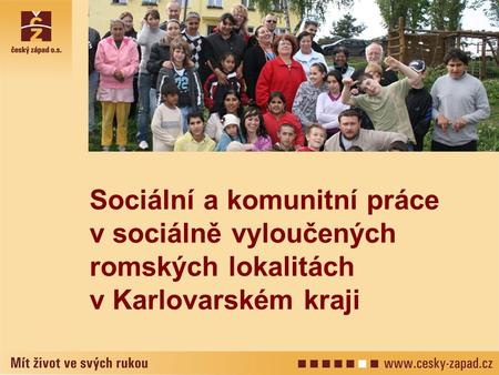 Sociální a komunitní práce v sociálně vyloučených romských lokalitách v Karlovarském kraji.