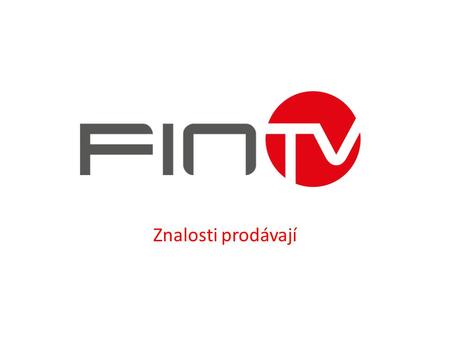 Znalosti prodávají. FINTV – nezávislá internetová finanční televize FinTV je internetovou platformou určenou pro finanční poradce, kteří věří, že vždy.