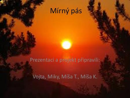 Prezentaci a projekt připravili: Vojta, Miky, Míša T., Míša K.