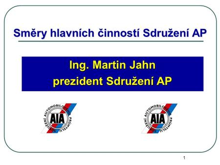 1 Směry hlavních činností Sdružení AP Ing. Martin Jahn prezident Sdružení AP.