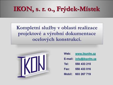 IKON, s. r. o., Frýdek-Místek Web:www.ikonfm.cz   Tel:558 433 215 Fax:558 433 016 Mobil:603 267 719 Kompletní.