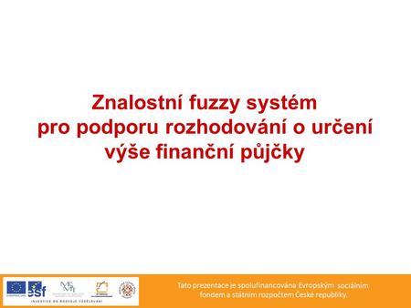 Znalostní fuzzy systém pro podporu rozhodování o určení výše finanční půjčky.