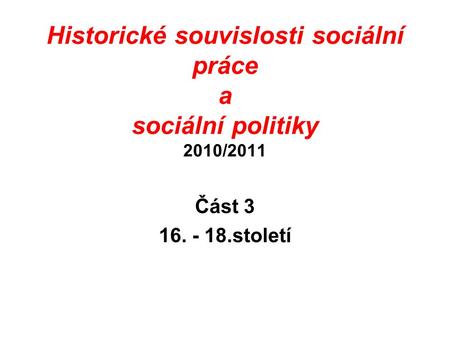 Historické souvislosti sociální práce a sociální politiky 2010/2011