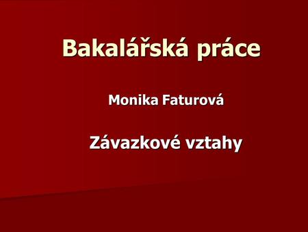 Bakalářská práce Monika Faturová Závazkové vztahy.