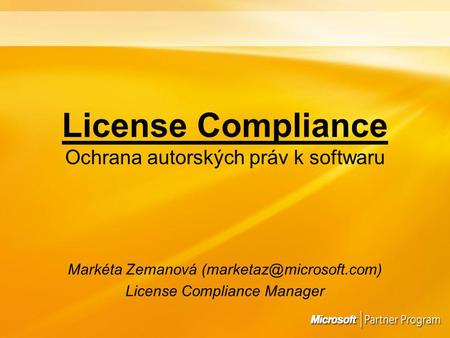 License Compliance Ochrana autorských práv k softwaru Markéta Zemanová License Compliance Manager.