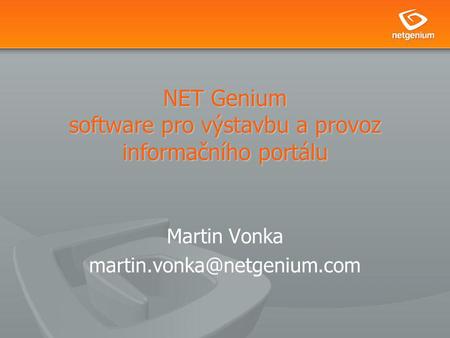 NET Genium software pro výstavbu a provoz informačního portálu Martin Vonka