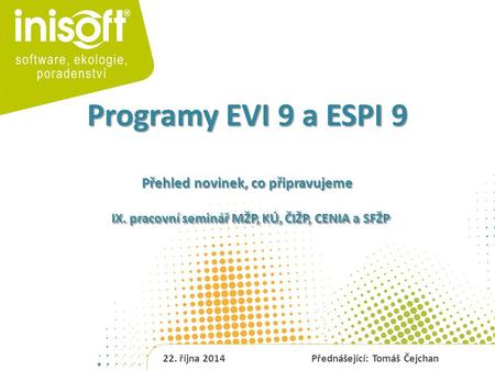 Programy EVI 9 a ESPI 9 Přehled novinek, co připravujeme IX