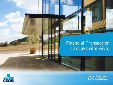 Financial Transaction Tax: aktuální vývoj IFA, 8. října 2013 Petra Pospíšilová.