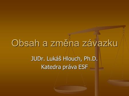 JUDr. Lukáš Hlouch, Ph.D. Katedra práva ESF