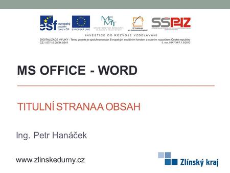 MS OFFICE - WORD TITULNÍ STRANA A OBSAH Ing. Petr Hanáček