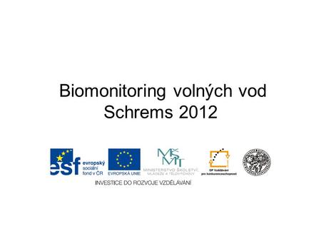 Biomonitoring volných vod Schrems 2012. Kvalita vody – mikrobiologická fyzikální chemická biologická nezávadnost barva chuť zápach.