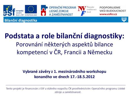 Podstata a role bilanční diagnostiky: Porovnání některých aspektů bilance kompetencí v ČR, Francii a Německu Tento projekt je financován z ESF a státního.