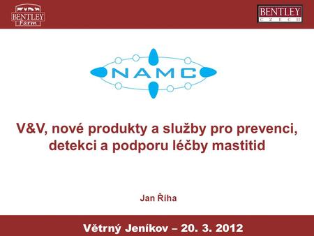 V&V, nové produkty a služby pro prevenci, detekci a podporu léčby mastitid Jan Říha Větrný Jeníkov – 20. 3. 2012.