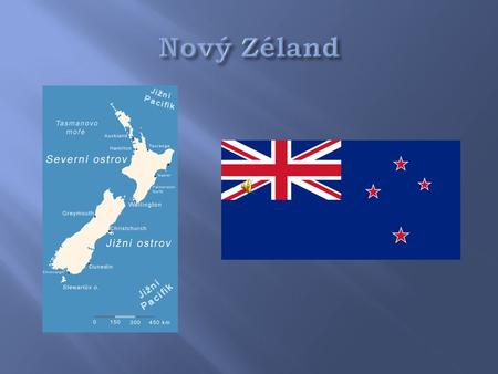 Hl. město: Wellington Rozloha: 268 680 km 2 Nejvyšší bod: Mount Cook (3754m n. m.) Počet obyvatel: 4 035 461 Nový Zéland je stát v jihozápadní části Tichého.