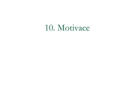 10. Motivace.