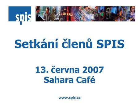 Www.spis.cz Setkání členů SPIS 13. června 2007 Sahara Café.