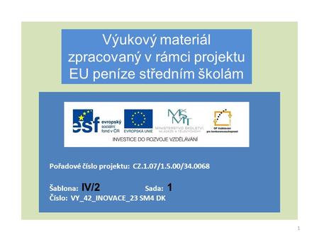 Výukový materiál zpracovaný v rámci projektu EU peníze středním školám Pořadové číslo projektu: CZ.1.07/1.5.00/34.0068 Šablona: IV/2 Sada: 1 Číslo: VY_42_INOVACE_23.