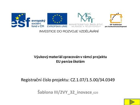 Registrační číslo projektu: CZ.1.07/1.5.00/34.0349 Šablona III/2VY_32_inovace _620 Výukový materiál zpracován v rámci projektu EU peníze školám.