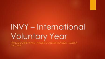 INVY – International Voluntary Year PŘÍKLAD DOBRÉ PRAXE - PROJEKT Z OBLASTI MLÁDEŽE – SLEZSKÁ DIAKONIE.