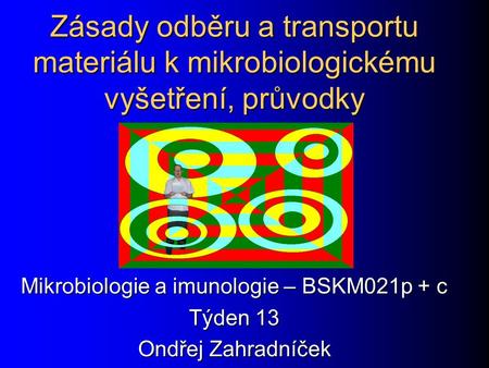 Mikrobiologie a imunologie – BSKM021p + c Týden 13 Ondřej Zahradníček
