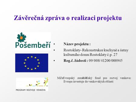 Závěrečná zpráva o realizaci projektu Název projektu : Rostoklaty- Rekonstrukce kuchyně a šatny kulturního domu Rostoklaty č.p. 27 Reg.č. žádosti : 09/008/41200/000945.