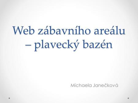 Web zábavního areálu – plavecký bazén Michaela Janečková.