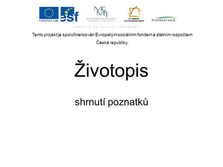 Tento projekt je spolufinancován Evropským sociálním fondem a státním rozpočtem České republiky. Životopis shrnutí poznatků.