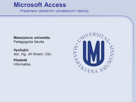 Microsoft Access Prezentace základních uživatelských nástrojů