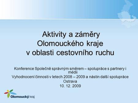 Konference Společně správným směrem – spolupráce s partnery i médii Vyhodnocení činnosti v letech 2008 – 2009 a nástin další spolupráce Ostrava 10. 12.