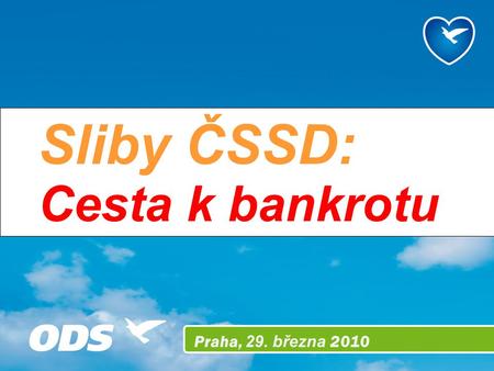 Praha, 29. března 2010 Sliby ČSSD: Cesta k bankrotu.