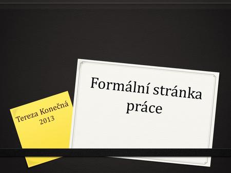 Formální stránka práce Tereza Konečná 2013. Z čeho se skládá SOČ 2/0.