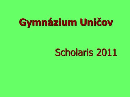 Gymnázium Uničov Scholaris 2011.