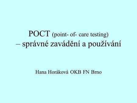 POCT představuje optimalizaci diagnostického procesu v místě péče o nemocného, kdekoli je to potřeba (u lůžka, v ambulanci, doma, v záchrance…)