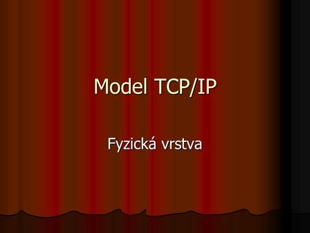 Model TCP/IP Fyzická vrstva.